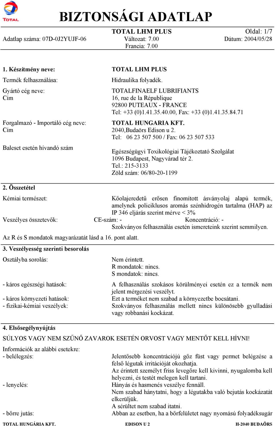 TOTALFINAELF LUBRIFIANTS 16, rue de la République 92800 PUTEAUX - FRANCE Tel: +33 (0)1.41.35.40.00, Fax: +33 (0)1.41.35.84.71 TOTAL HUNGARIA KFT. 2040,Budaörs Edison u 2.