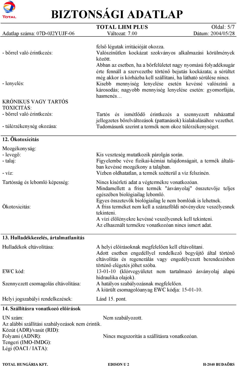 Abban az esetben, ha a bőrfelületet nagy nyomású folyadéksugár érte fennáll a szervezetbe történő bejutás kockázata; a sérültet még akkor is kórházba kell szállítani, ha látható sérülése nincs.