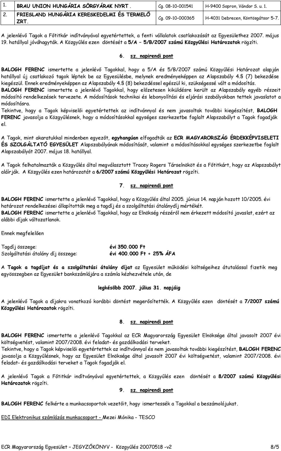 A Közgyőlés ezen döntését a 5/A 5/B/2007 szá