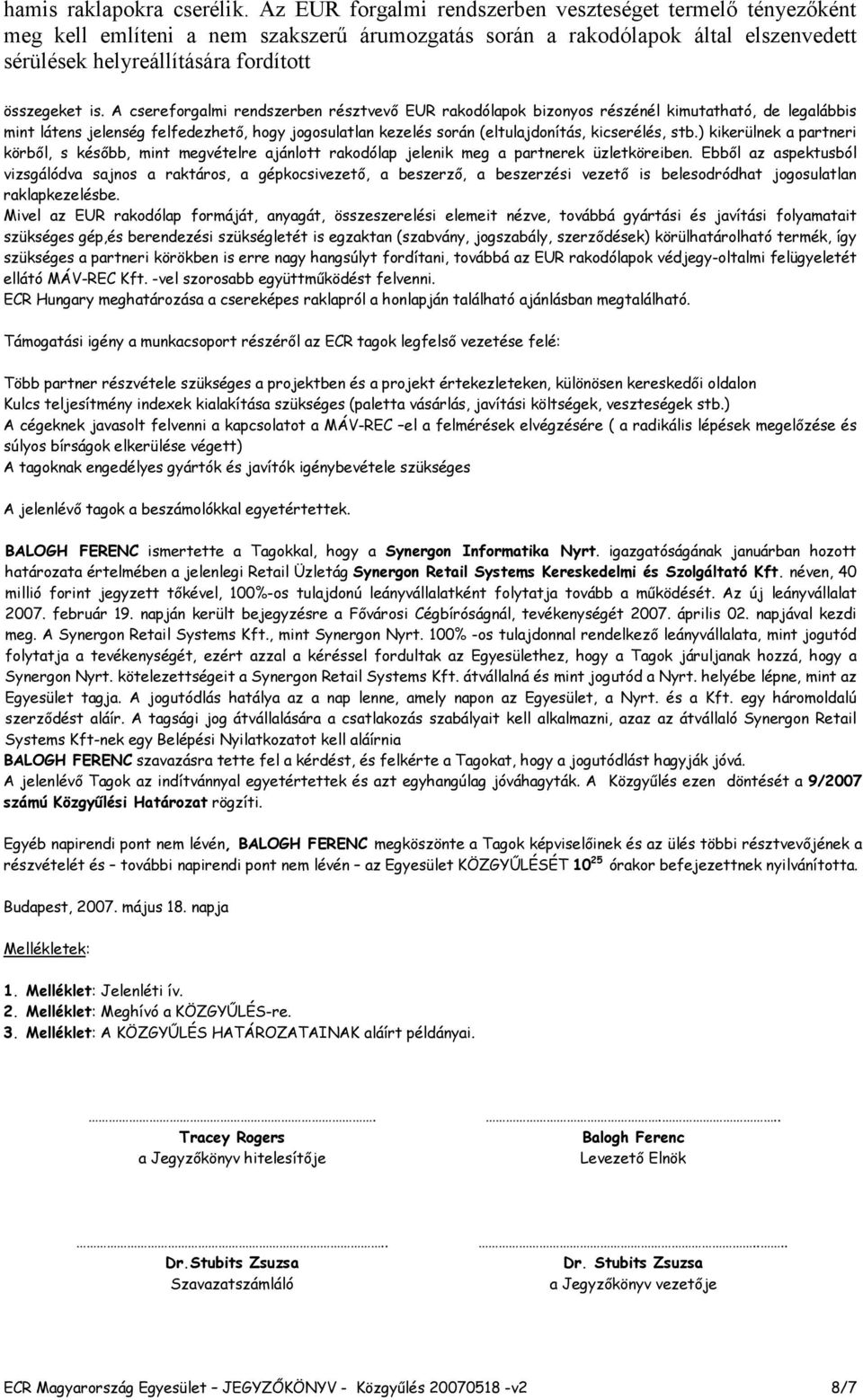 A csereforgalmi rendszerben résztvevı EUR rakodólapok bizonyos részénél kimutatható, de legalábbis mint látens jelenség felfedezhetı, hogy jogosulatlan kezelés során (eltulajdonítás, kicserélés, stb.