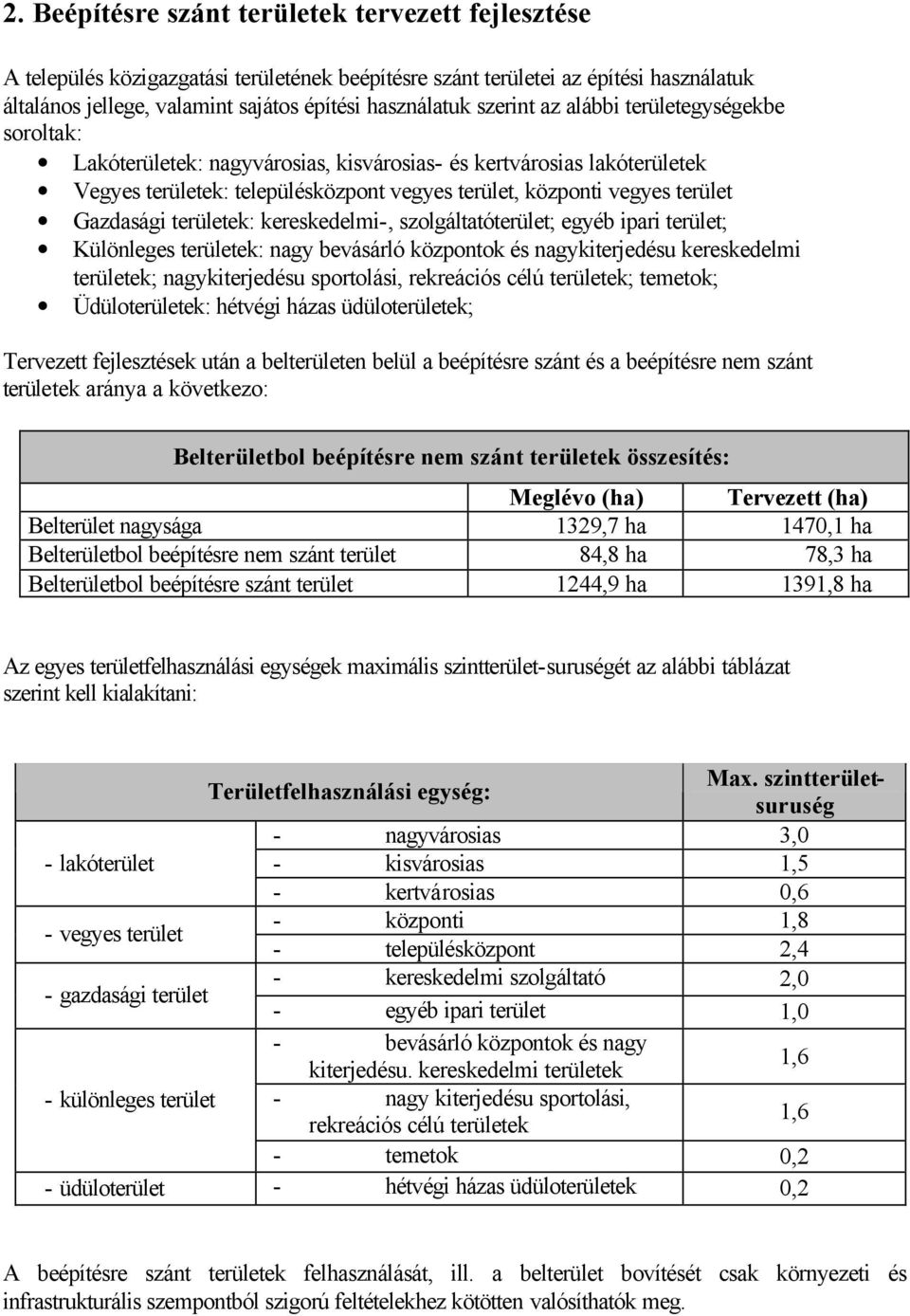 Gazdasági területek: kereskedelmi-, szolgáltatóterület; egyéb ipari terület; Különleges területek: nagy bevásárló központok és nagykiterjedésu kereskedelmi területek; nagykiterjedésu sportolási,