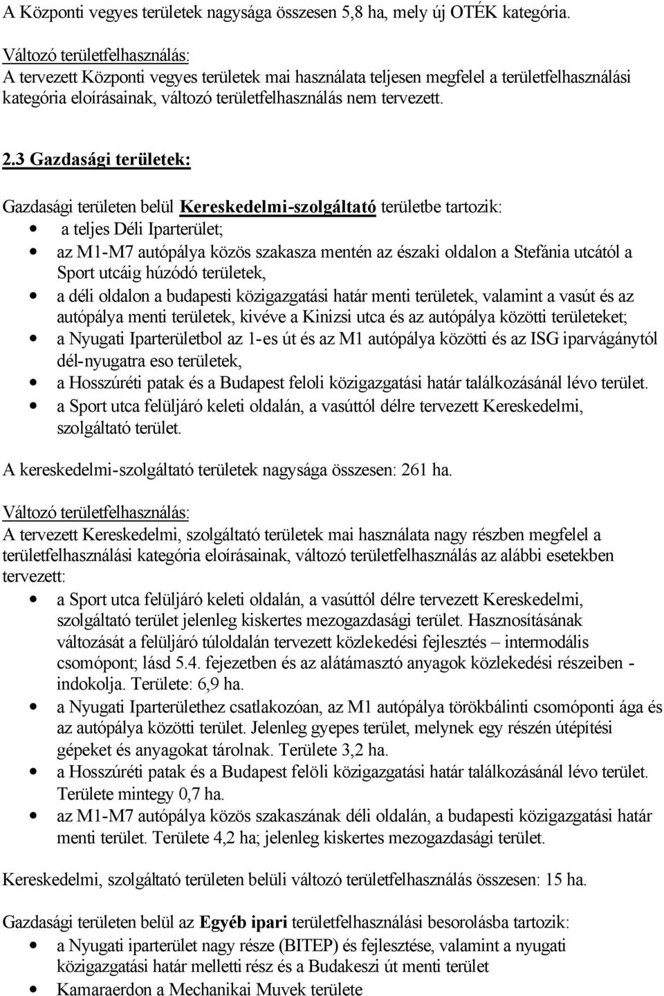 3 Gazdasági területek: Gazdasági területen belül Kereskedelmi-szolgáltató területbe tartozik: a teljes Déli Iparterület; az M1-M7 autópálya közös szakasza mentén az északi oldalon a Stefánia utcától