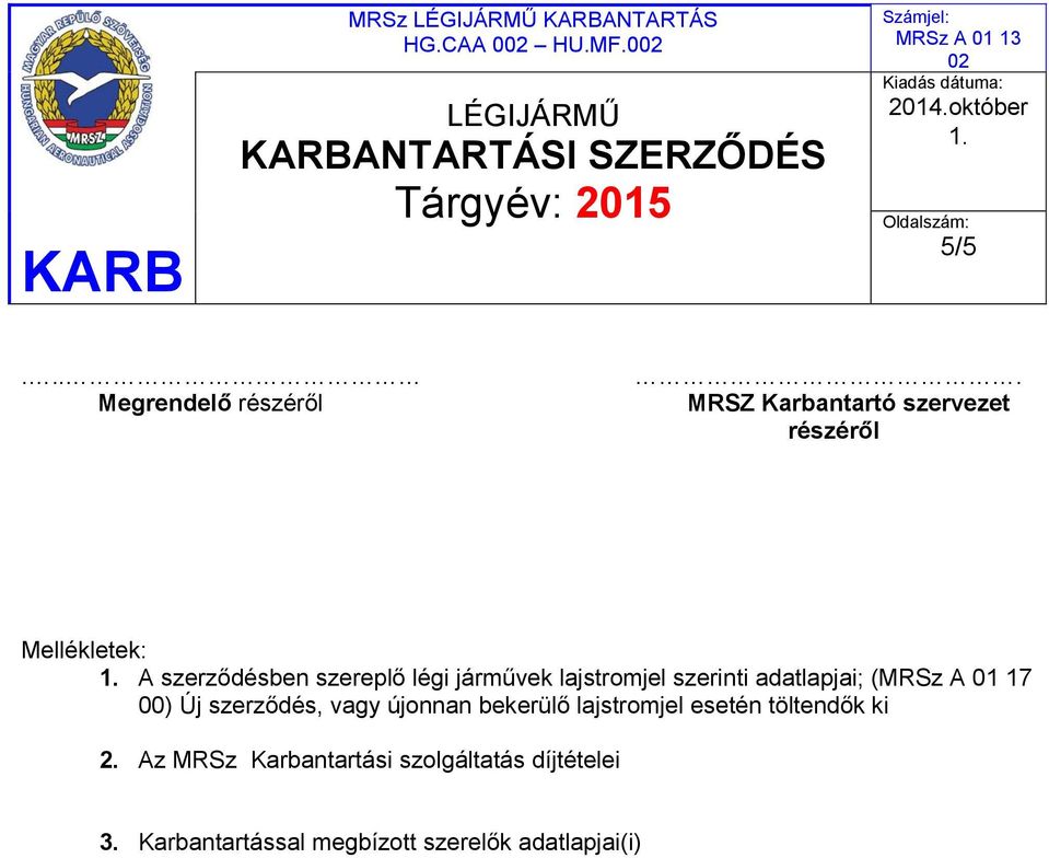 lajstromjel szerinti adatlapjai; (MRSz A 01 17 00) Új szerződés, vagy újonnan bekerülő