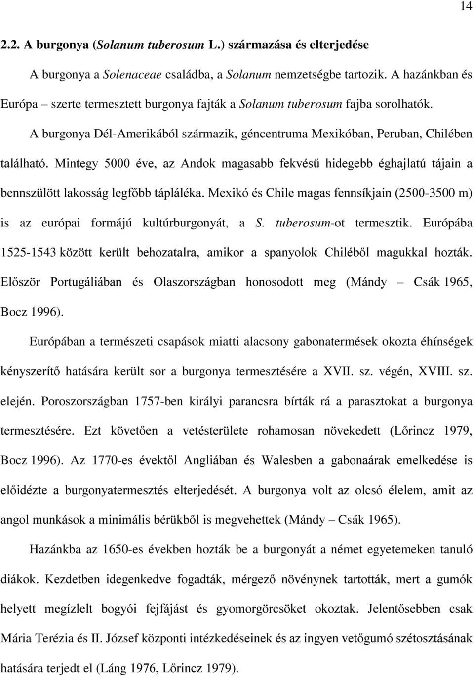 A burgonya Dél-Amerikából származik, géncentruma Mexikóban, Peruban, Chilében WDOiOKDWy 0LQWHJ\ pyh D] $QGRN PDJDVDEE IHNYpV&KLGHJHEEpJKDMODW~WiMDLQD EHQQV] O