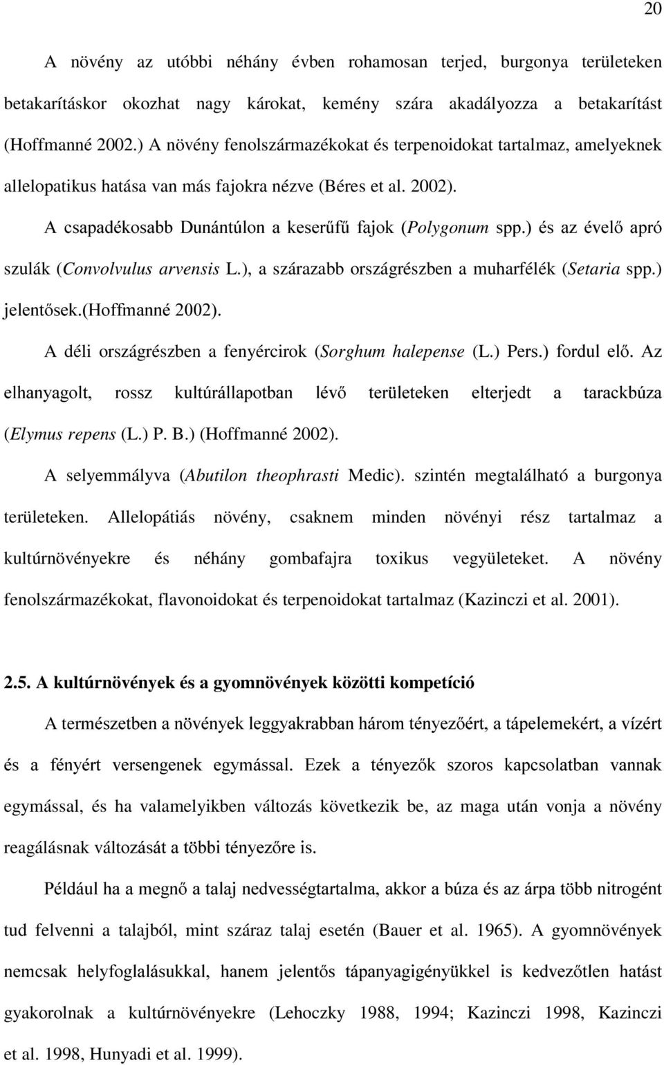 $FVDSDGpNRVDEE'XQiQW~ORQDNHVHU&I&IDMRNPolygonum VSSpVD]pYHODSUy szulák (Convolvulus arvensis L.), a szárazabb országrészben a muharfélék (Setaria spp.