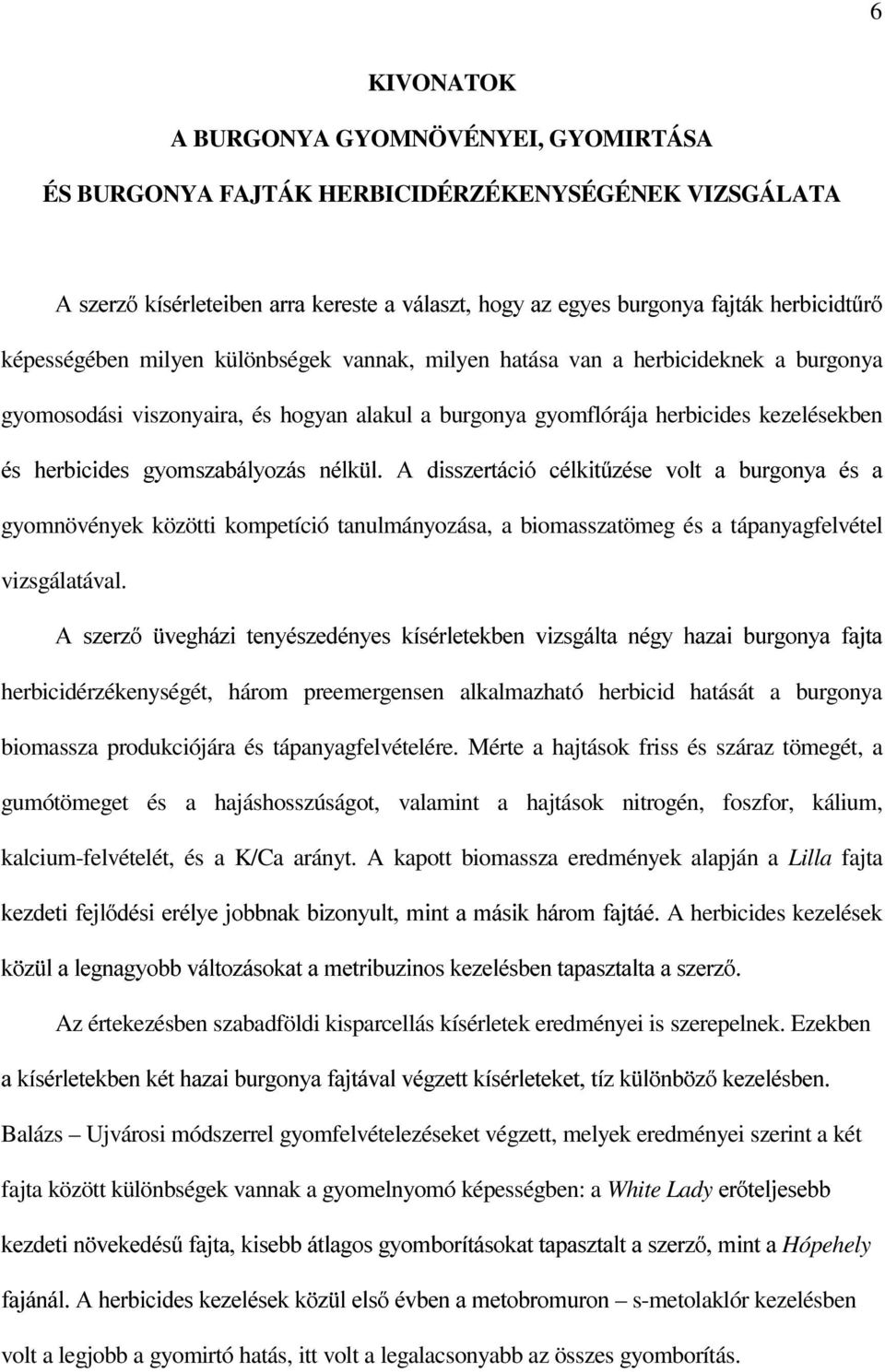 GLVV]HUWiFLy FpONLW&]pVH YROW D EXUJRQ\D pv D gyomnövények közötti kompetíció tanulmányozása, a biomasszatömeg és a tápanyagfelvétel vizsgálatával.