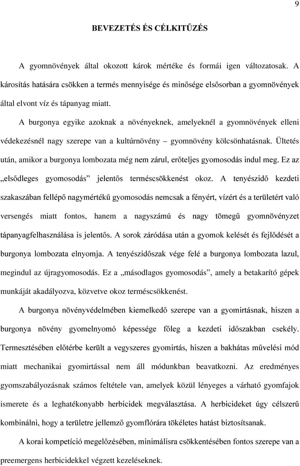 A burgonya egyike azoknak a növényeknek, amelyeknél a gyomnövények elleni védekezésnél nagy szerepe van a kultúrnövény gyomnövény kölcsönhatásnak.