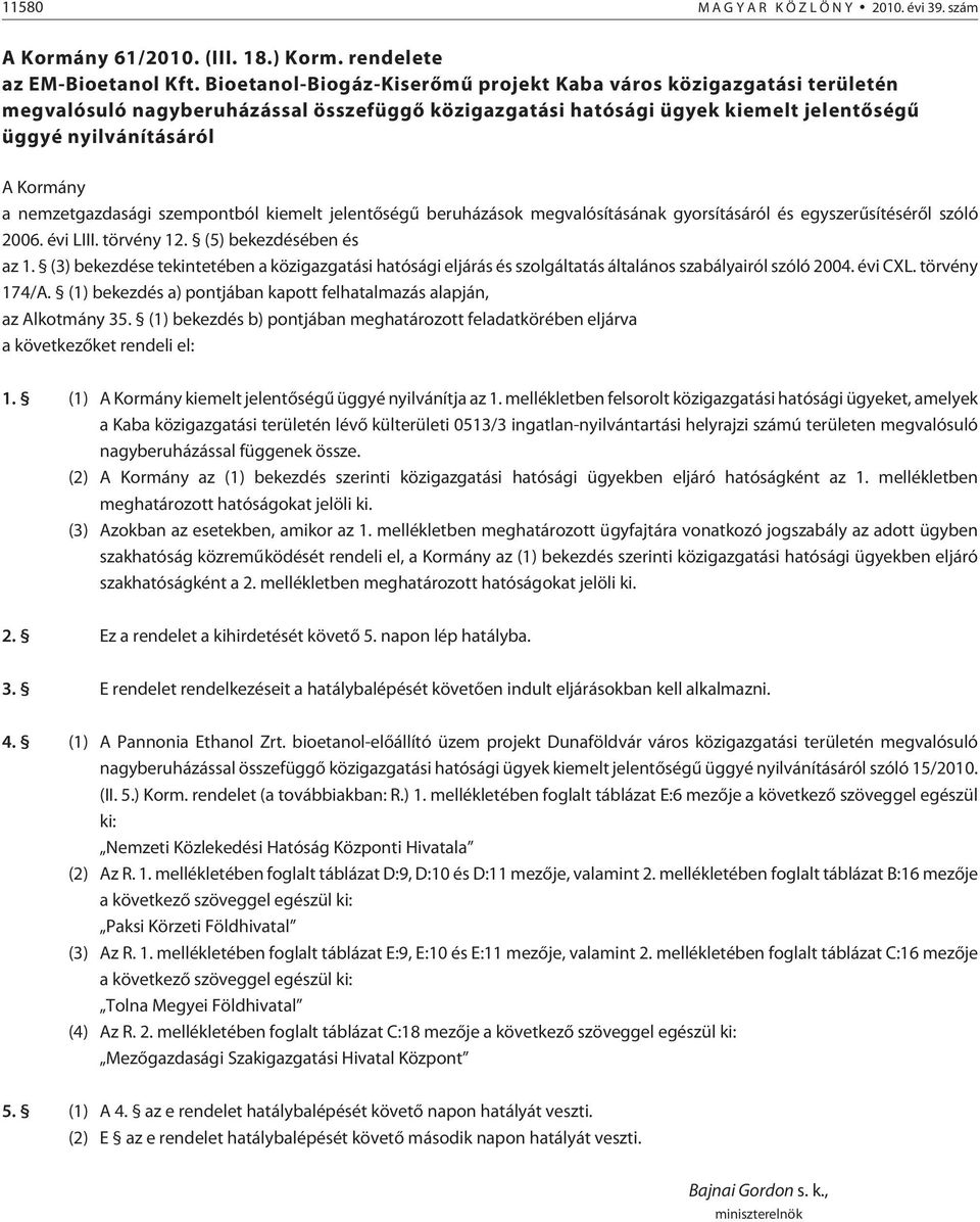 nemzetgazdasági szempontból kiemelt jelentõségû beruházások meg valósításának gyorsításáról és egyszerûsítésérõl szóló 2006. évi LIII. törvény 12. (5) bekezdésében és az 1.