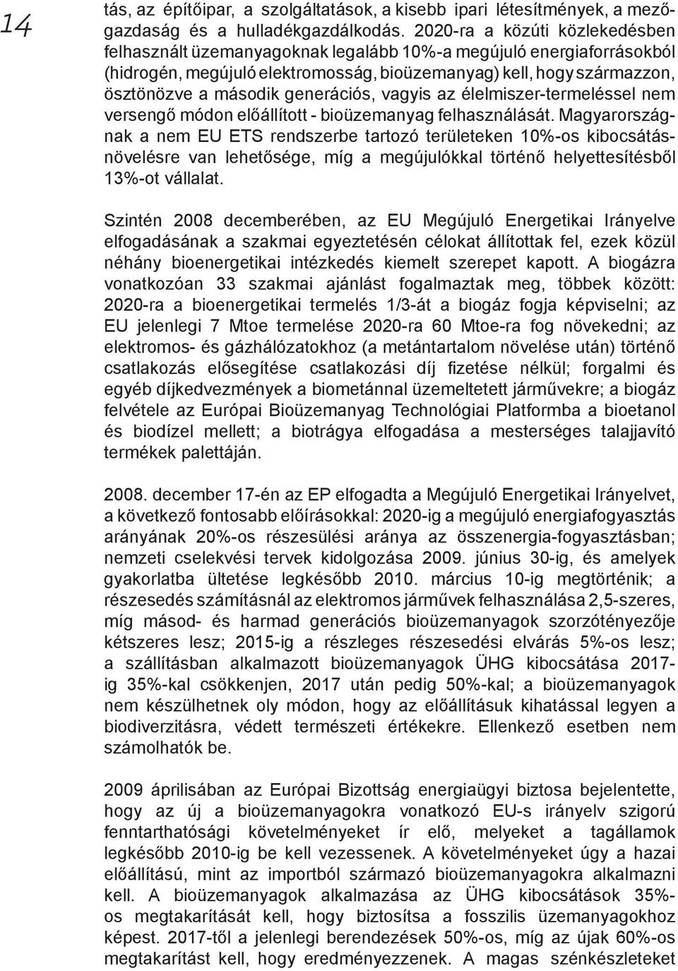 generációs, vagyis az élelmiszer-termeléssel nem versengő módon előállított - bioüzemanyag felhasználását.