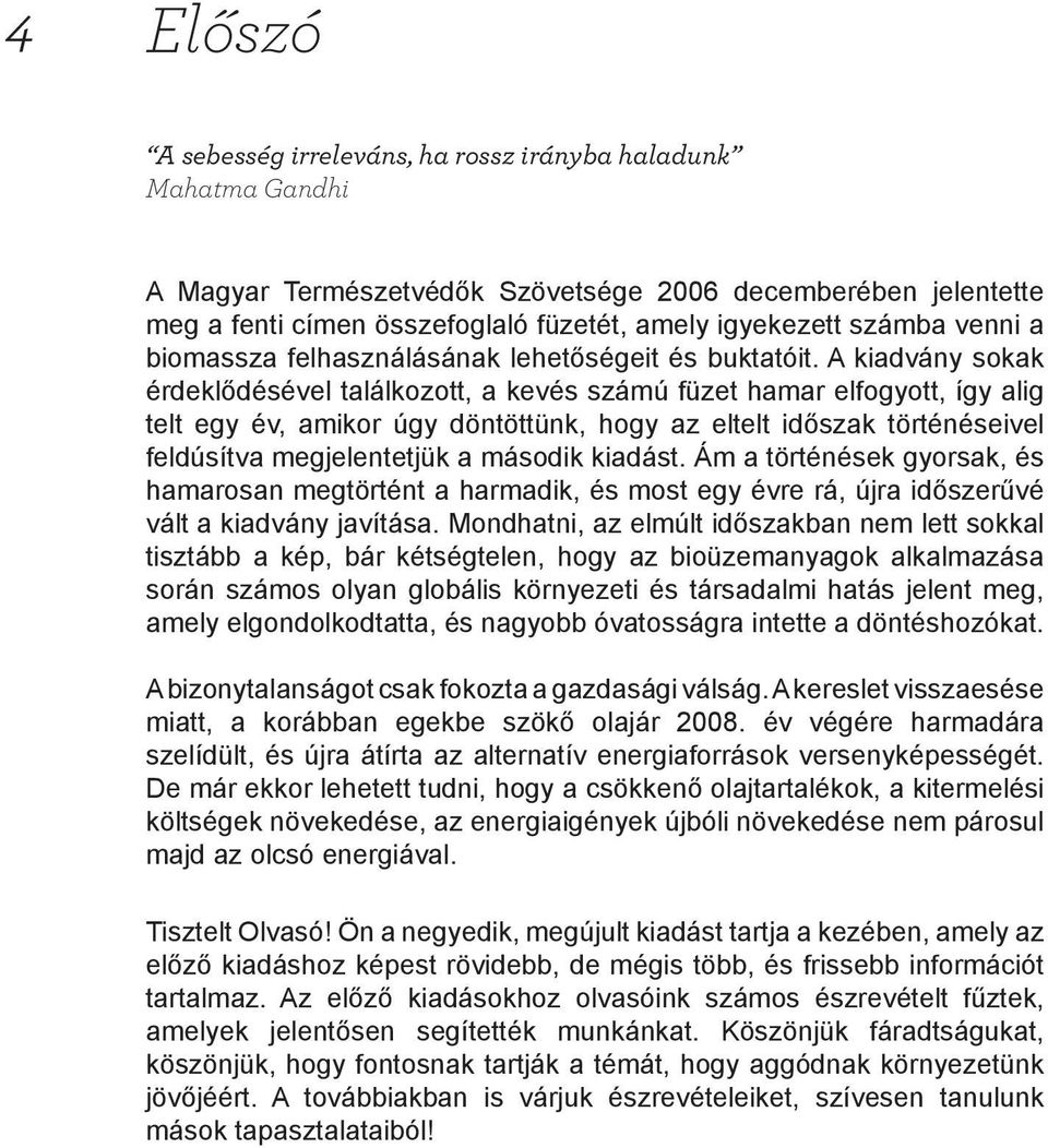 A kiadvány sokak érdeklődésével találkozott, a kevés számú füzet hamar elfogyott, így alig telt egy év, amikor úgy döntöttünk, hogy az eltelt időszak történéseivel feldúsítva megjelentetjük a második