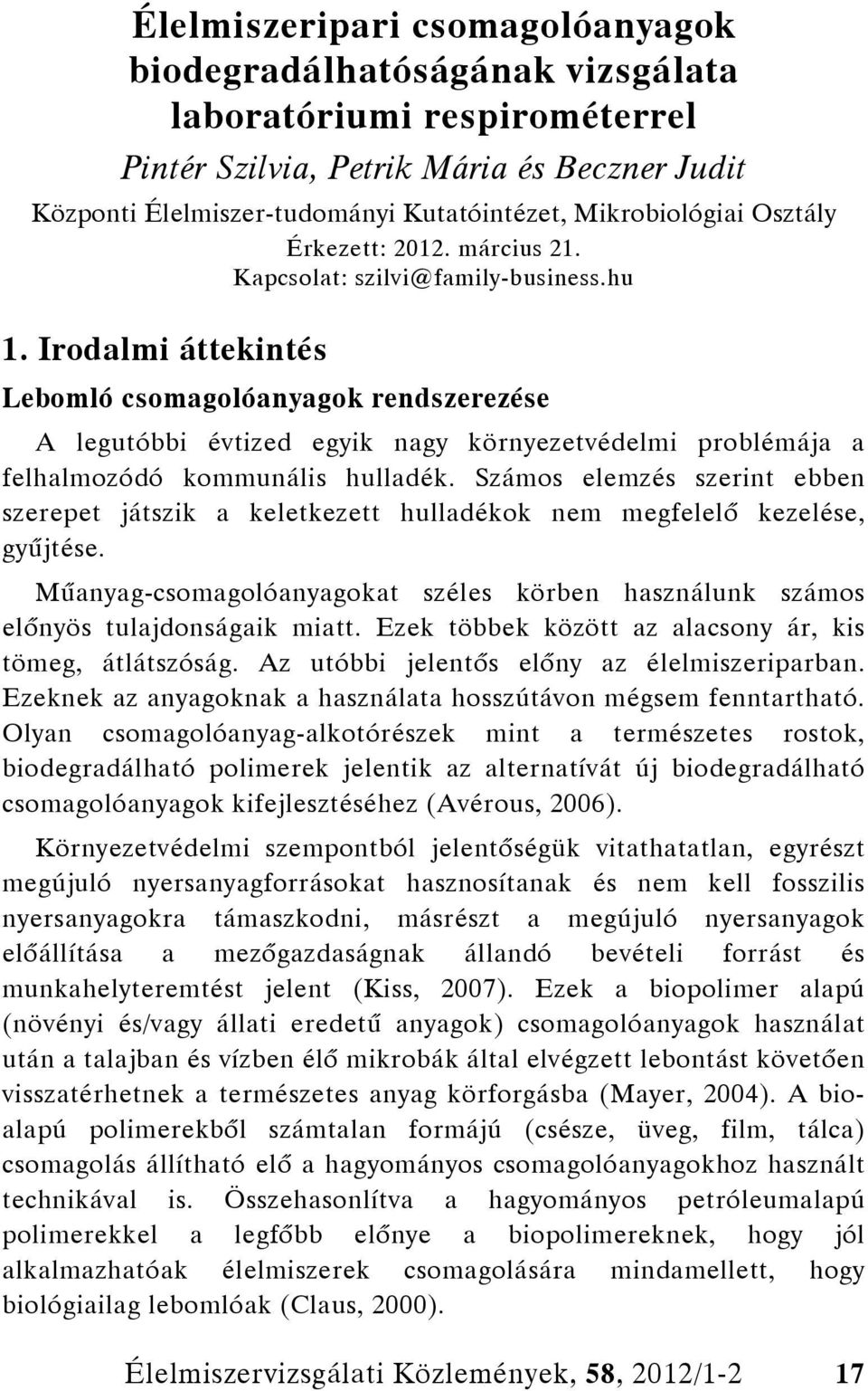 Irodalmi áttekintés Lebomló csomagolóanyagok rendszerezése A legutóbbi évtized egyik nagy környezetvédelmi problémája a felhalmozódó kommunális hulladék.