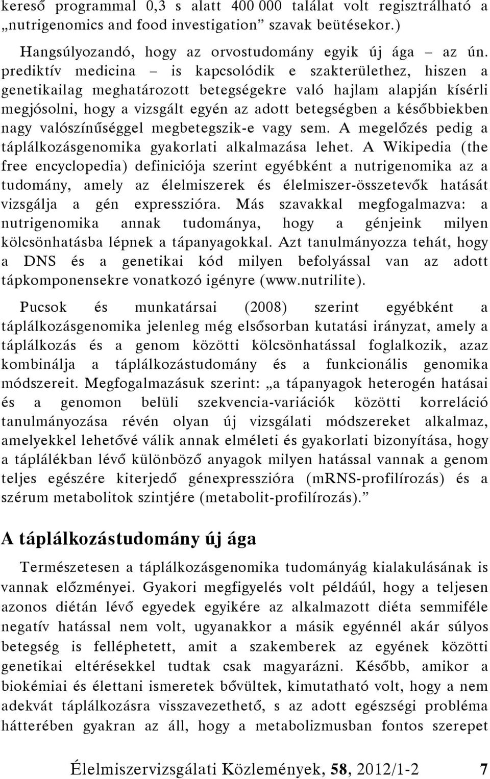 nagy valószínűséggel megbetegszik-e vagy sem. A megelőzés pedig a táplálkozásgenomika gyakorlati alkalmazása lehet.