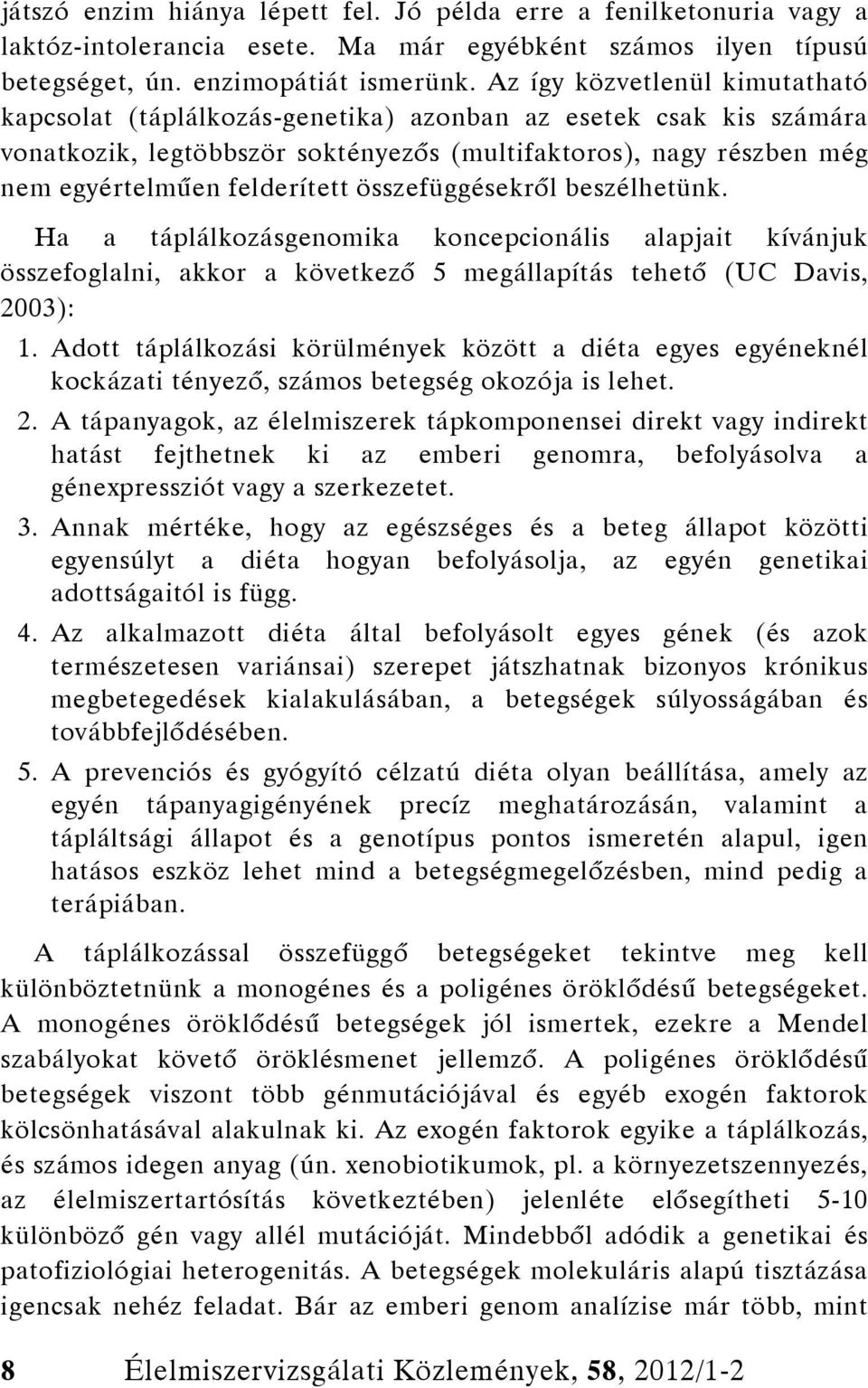 összefüggésekről beszélhetünk. Ha a táplálkozásgenomika koncepcionális alapjait kívánjuk összefoglalni, akkor a következő 5 megállapítás tehető (UC Davis, 2003): 1.