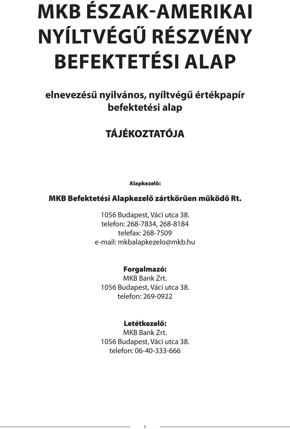 telefon: 268-7834, 268-8184 telefax: 268-7509 e-mail: mkbalapkezelo@mkb.hu Forgalmazó: MKB Bank Zrt.