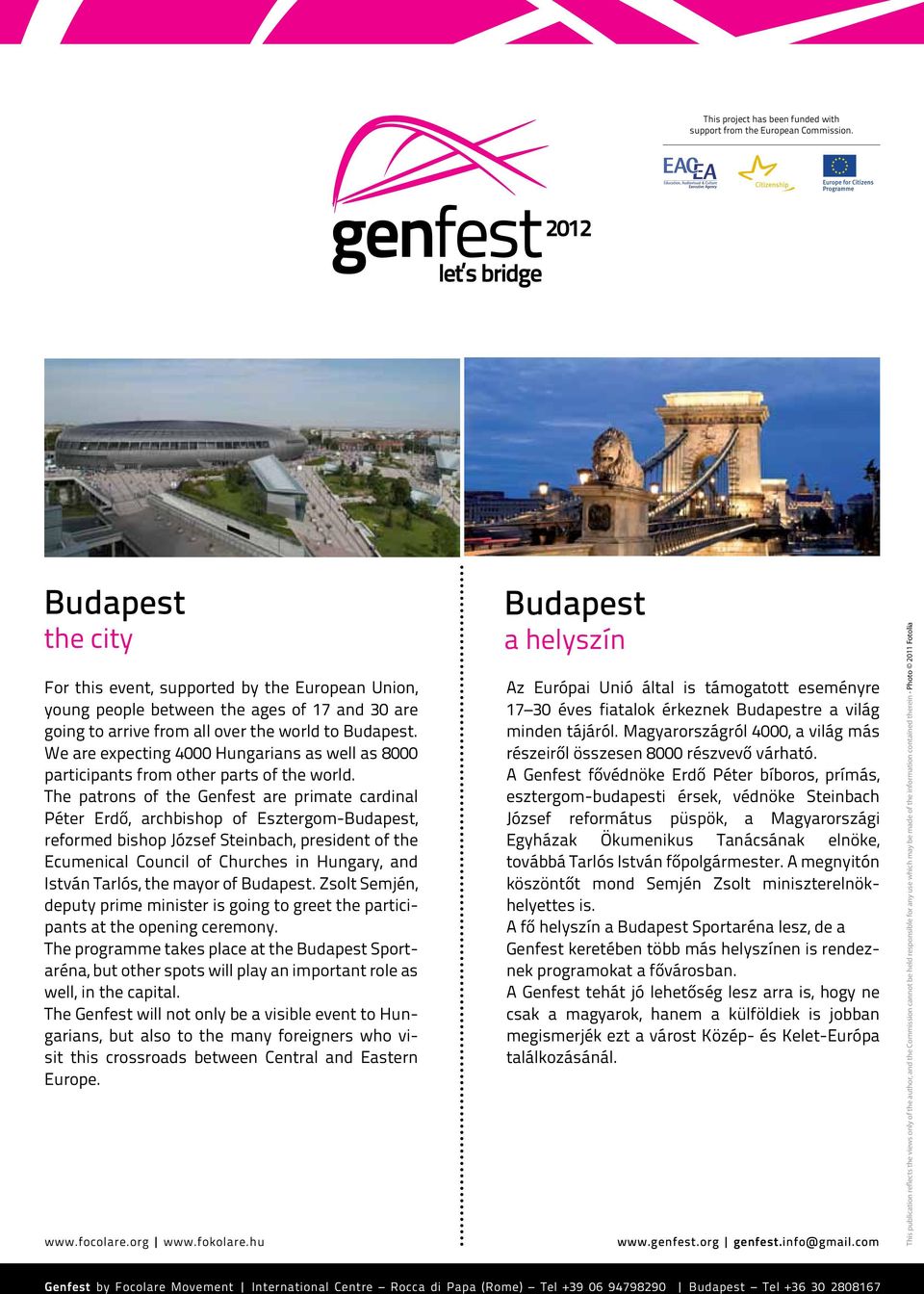 The patrons of the Genfest are primate cardinal Péter Erdő, archbishop of Esztergom-Budapest, reformed bishop József Steinbach, president of the Ecumenical Council of Churches in Hungary, and István