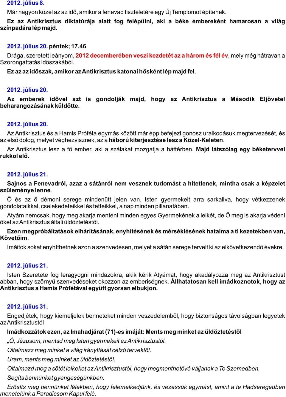 46 Drága, szeretett leányom, 2012 decemberében veszi kezdetét az a három és fél év, mely még hátravan a Szorongattatás idõszakából.