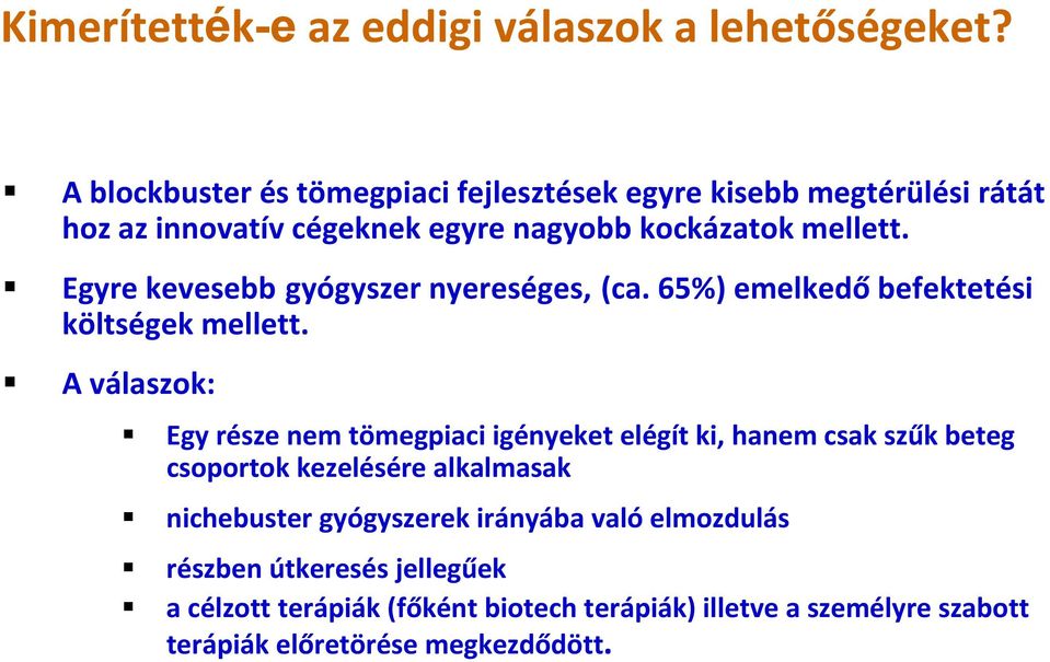 Egyre kevesebb gyógyszer nyereséges, (ca. 65%) emelkedő befektetési költségek mellett.