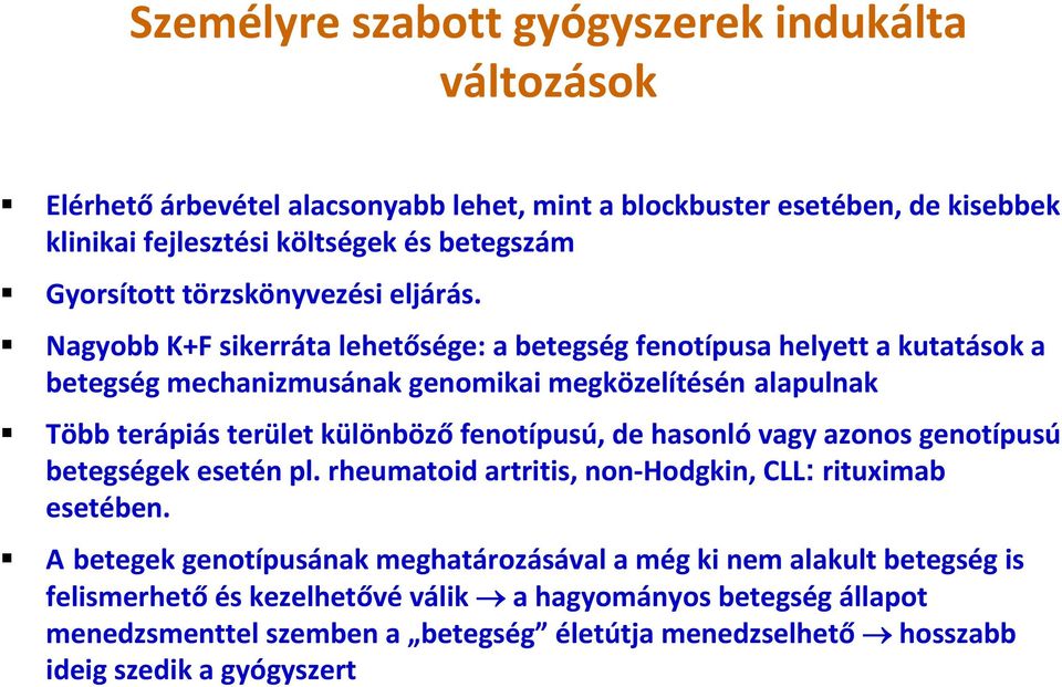 Nagyobb K+F sikerráta lehetősége: a betegség fenotípusa helyett a kutatások a betegség mechanizmusának genomikai megközelítésén alapulnak Több terápiás terület különböző fenotípusú, de