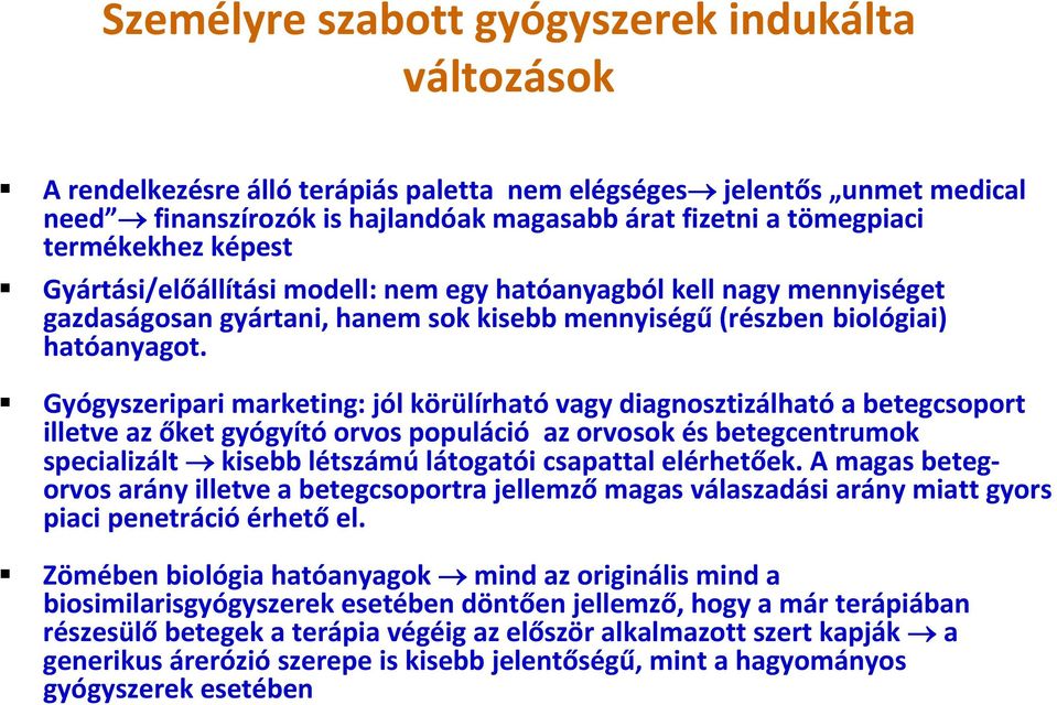 Gyógyszeripari marketing: jól körülírható vagy diagnosztizálható a betegcsoport illetve az őket gyógyító orvos populáció az orvosok és betegcentrumok specializált kisebb létszámú látogatói csapattal