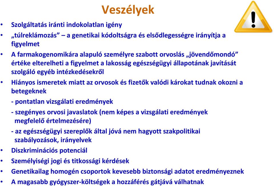pontatlan vizsgálati eredmények szegényes orvosi javaslatok (nem képes a vizsgálati eredmények megfelelő értelmezésére) az egészségügyi szereplők által jóvá nem hagyott szakpolitikai szabályozások,