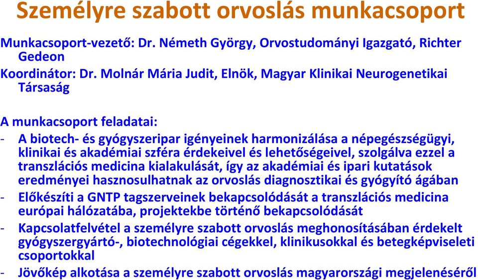 érdekeivel és lehetőségeivel, szolgálva ezzel a transzlációs medicina kialakulását, így az akadémiai és ipari kutatások eredményei hasznosulhatnak az orvoslás diagnosztikai és gyógyító ágában