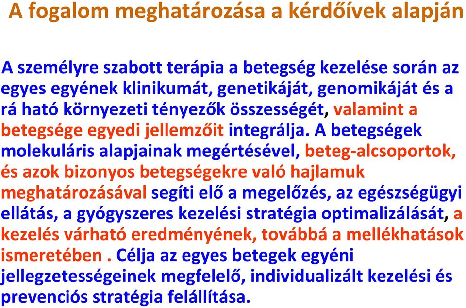 A betegségek molekuláris alapjainak megértésével, beteg alcsoportok, és azok bizonyos betegségekre való hajlamuk meghatározásával segíti elő a megelőzés, az