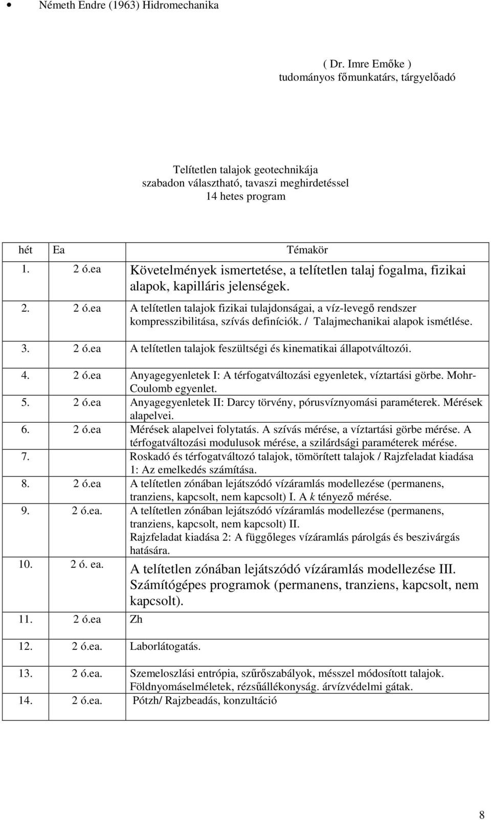 ea Követelmények ismertetése, a telítetlen talaj fogalma, fizikai alapok, kapilláris jelenségek. 2. 2 ó.