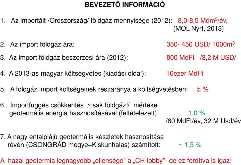 A földgáz import költségeinek részaránya a költségvetésben: 5 % 6. Importfüggés csökkentés /csak földgáz!