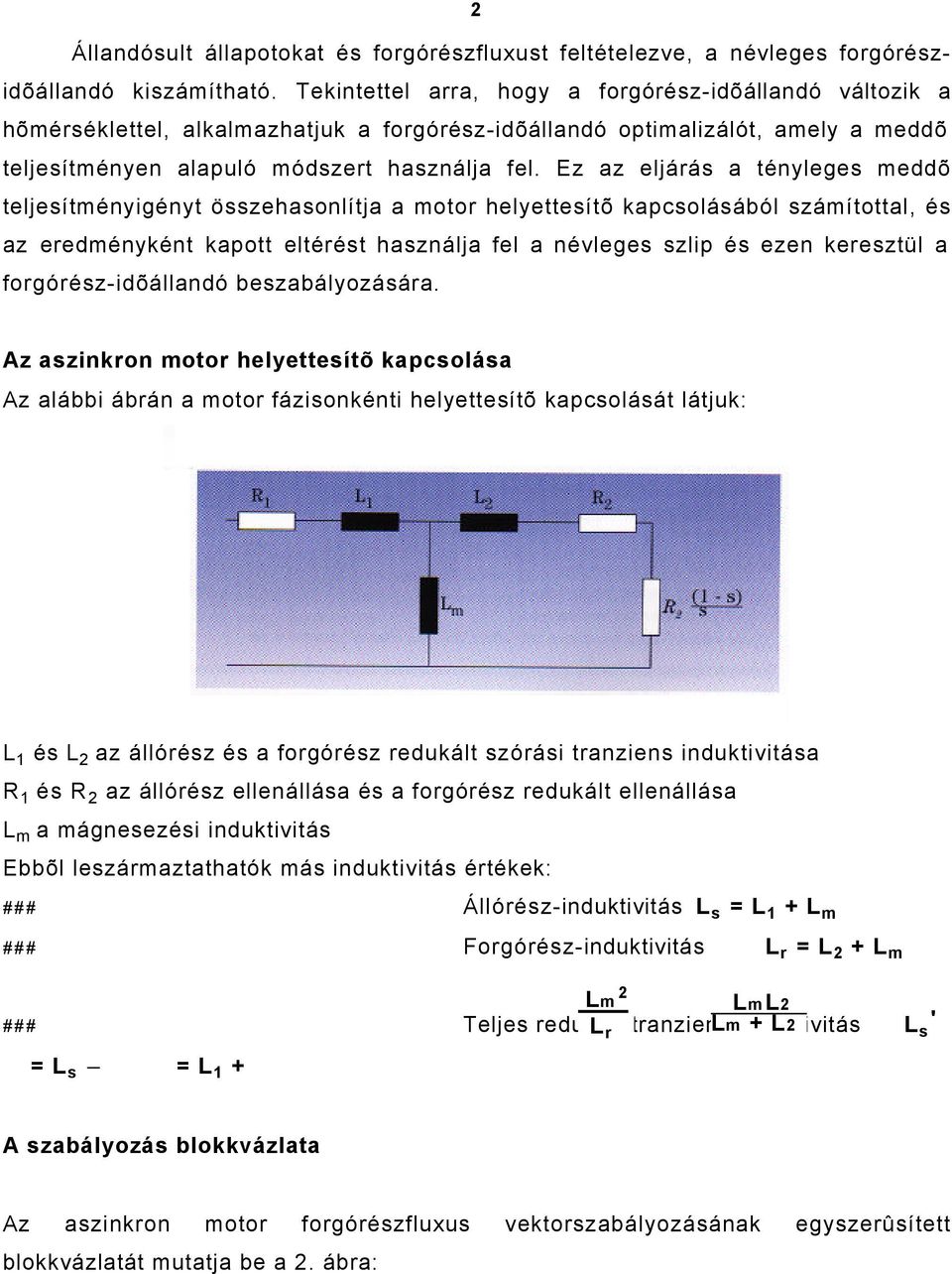 Ez az eljárás a tényleges meddõ teljesítményigényt összehasonlítja a motor helyettesítõ kapcsolásából számítottal, és az eredményként kapott eltérést használja fel a névleges szlip és ezen keresztül