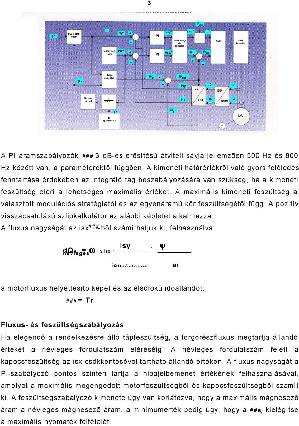 A PI áramszabályozók ### 3 db-es erõsítésû átviteli sávja jellemzõen 500 Hz és 800 Hz között van, a paraméterektõl függõen.