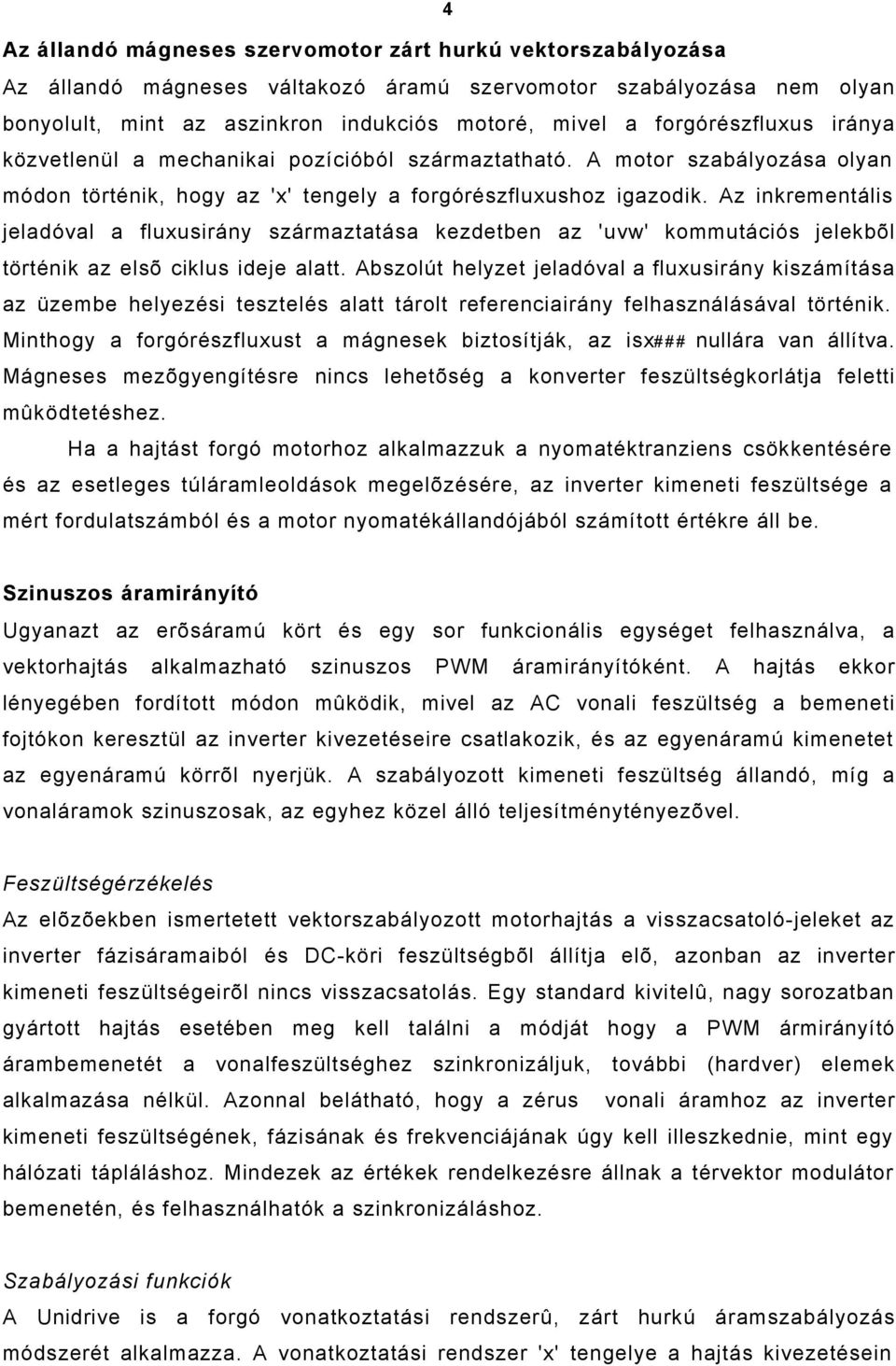 Az inkrementális jeladóval a fluxusirány származtatása kezdetben az 'uvw' kommutációs jelekbõl történik az elsõ ciklus ideje alatt.