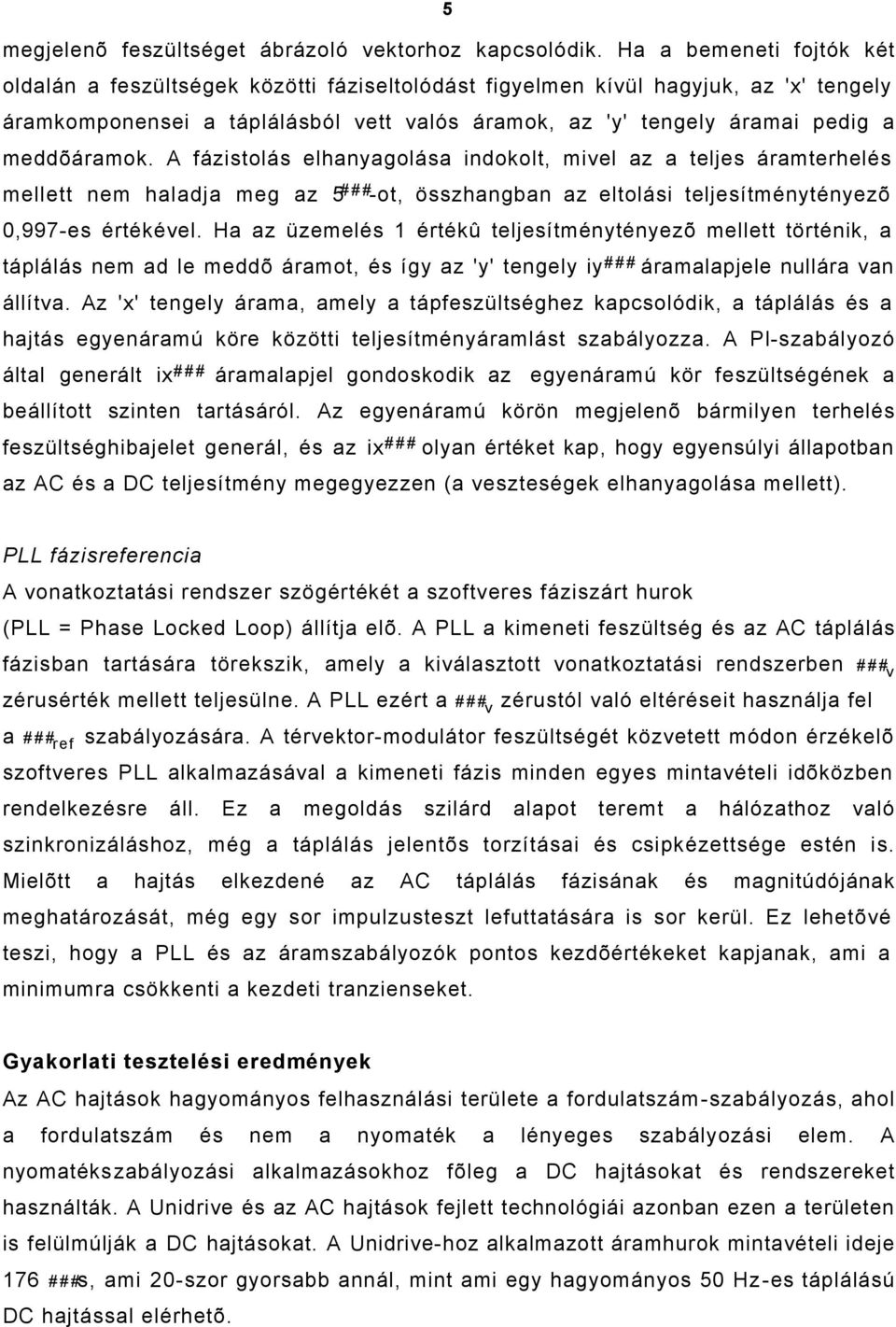 meddõáramok. A fázistolás elhanyagolása indokolt, mivel az a teljes áramterhelés mellett nem haladja meg az 5 ### -ot, összhangban az eltolási teljesítménytényezõ 0,997-es értékével.