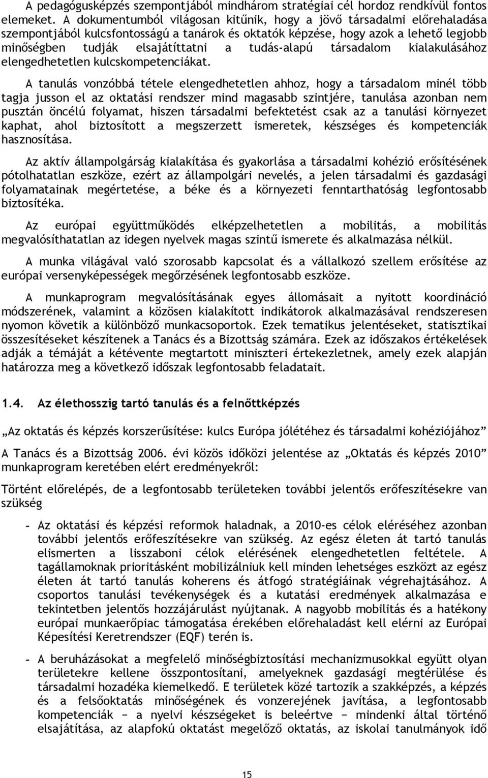 tudás-alapú társadalom kialakulásához elengedhetetlen kulcskompetenciákat.