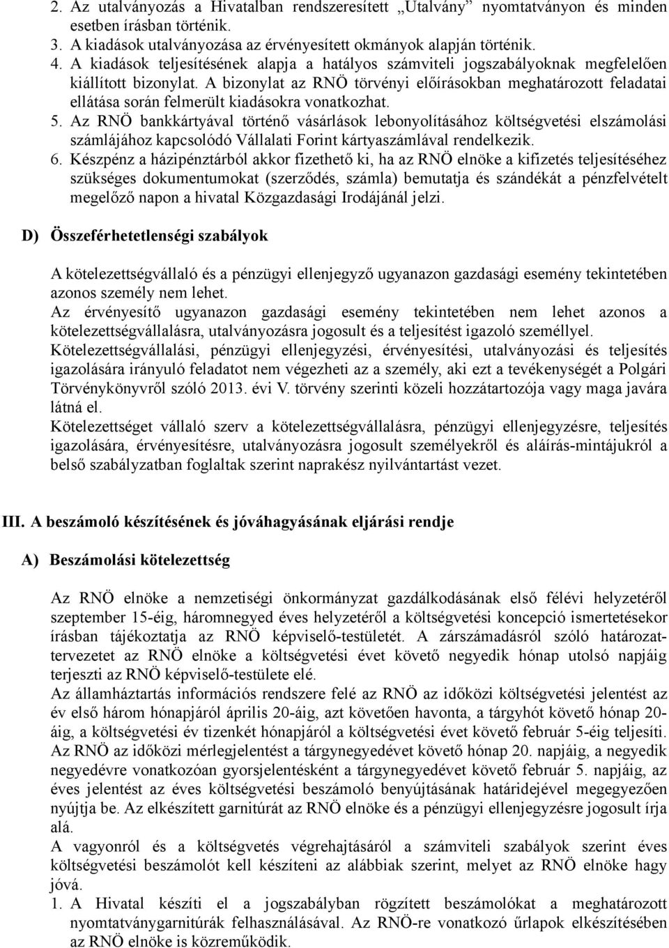 A bizonylat az RNÖ törvényi előírásokban meghatározott feladatai ellátása során felmerült kiadásokra vonatkozhat. 5.