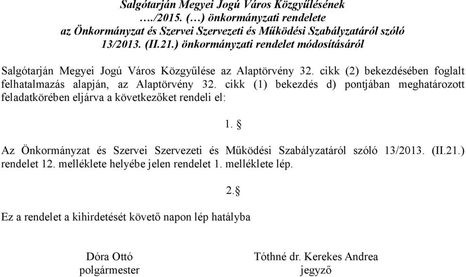 cikk (1) bekezdés d) pontjában meghatározott feladatkörében eljárva a következőket rendeli el: 1.