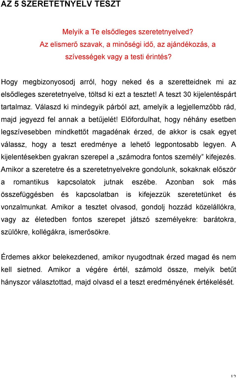 Válaszd ki mindegyik párból azt, amelyik a legjellemzőbb rád, majd jegyezd fel annak a betűjelét!