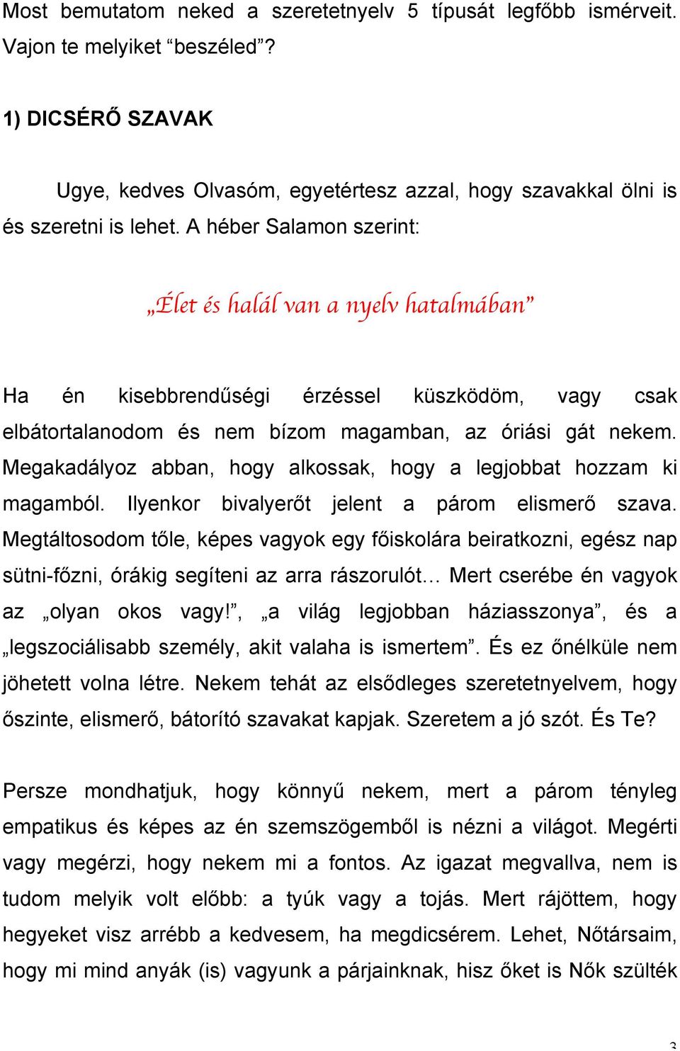 Megakadályoz abban, hogy alkossak, hogy a legjobbat hozzam ki magamból. Ilyenkor bivalyerőt jelent a párom elismerő szava.