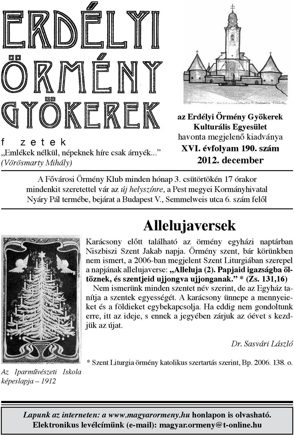 szám felől Allelujaversek Karácsony előtt található az örmény egyházi naptárban Niszbiszi Szent Jakab napja.