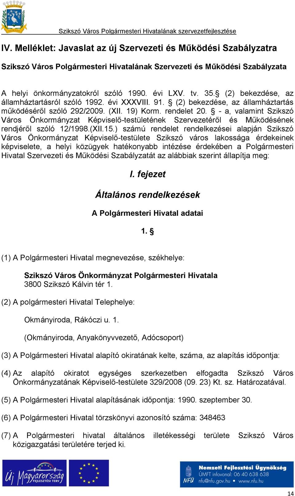 - a, valamint Szikszó Város Önkormányzat Képviselő-testületének Szervezetéről és Működésének rendjéről szóló 12/1998.(XII.15.