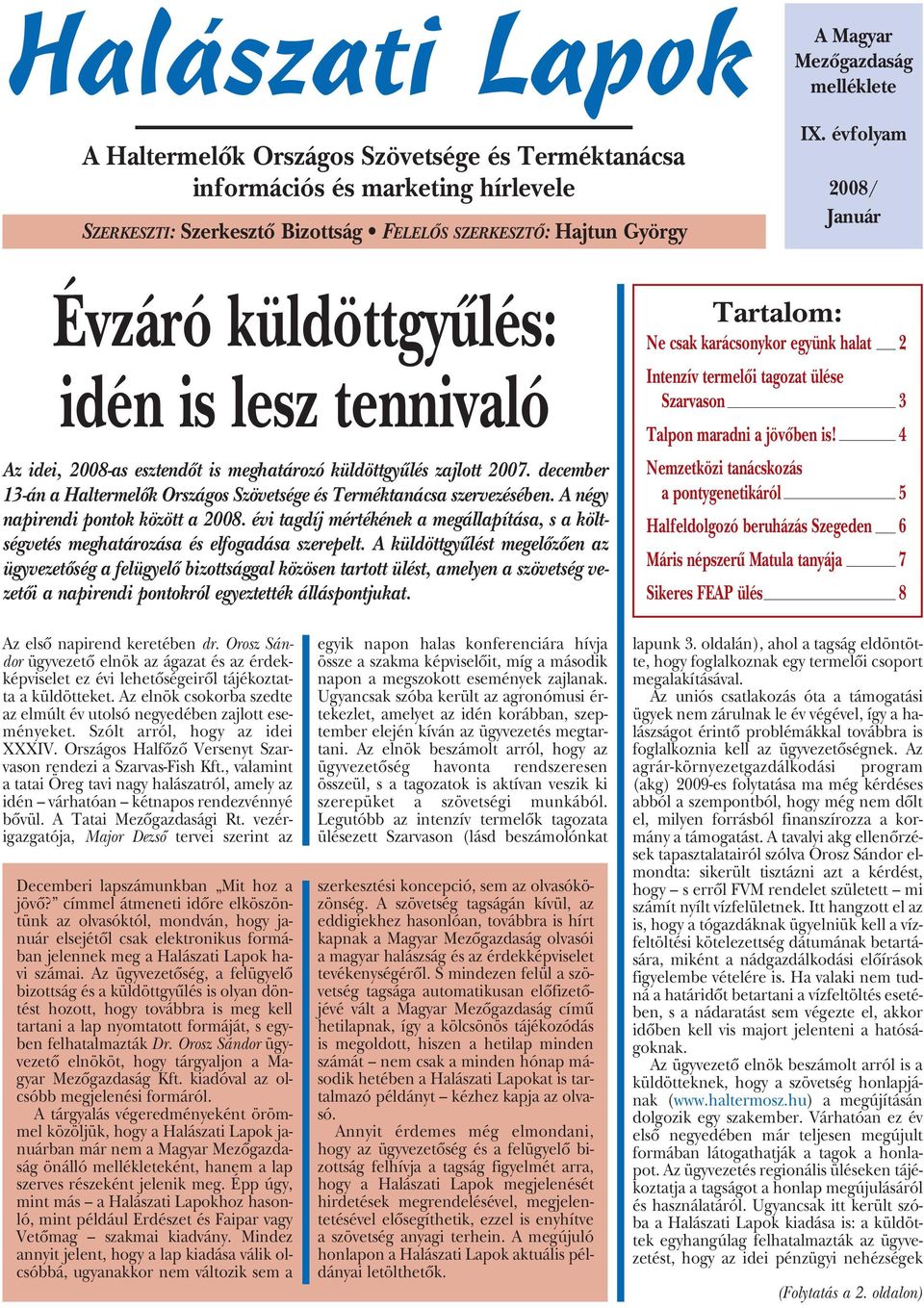 december 13-án a Haltermelôk Országos Szövetsége és Terméktanácsa szervezésében. A négy napirendi pontok között a 2008.