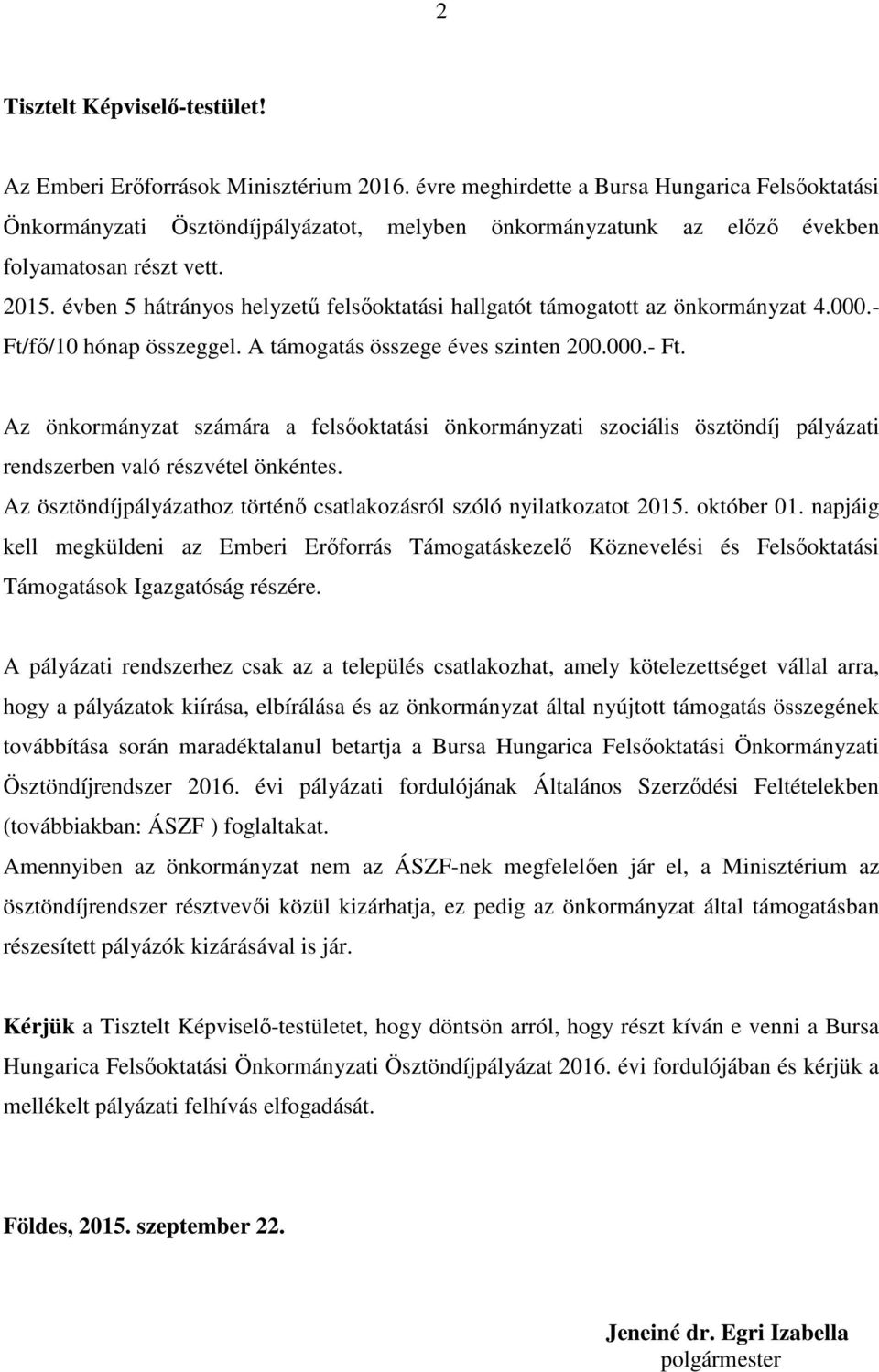 évben 5 hátrányos helyzetű felsőoktatási hallgatót támogatott az önkormányzat 4.000.- Ft/