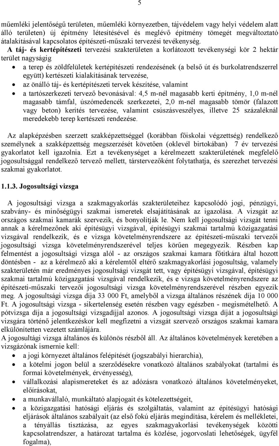 A táj- és kertépítészeti tervezési szakterületen a korlátozott tevékenységi kör 2 hektár terület nagyságig a terep és zöldfelületek kertépítészeti rendezésének (a belső út és burkolatrendszerrel