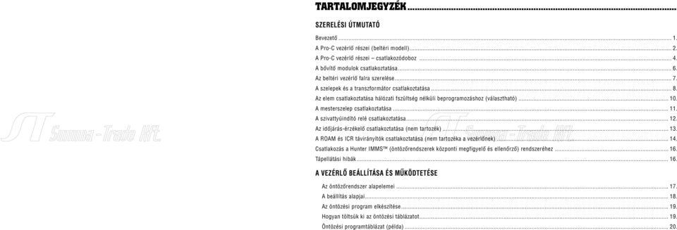 A mesterszelep csatlakoztatása... 11. A szivattyúindító relé csatlakoztatása... 12. Az időjárás-érzékelő csatlakoztatása (nem tartozék)... 13.