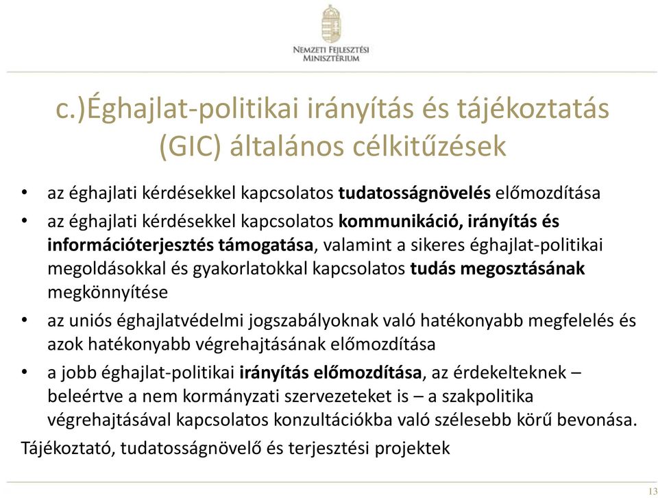 uniós éghajlatvédelmi jogszabályoknak való hatékonyabb megfelelés és azok hatékonyabb végrehajtásának előmozdítása a jobb éghajlat-politikai irányítás előmozdítása, az érdekelteknek