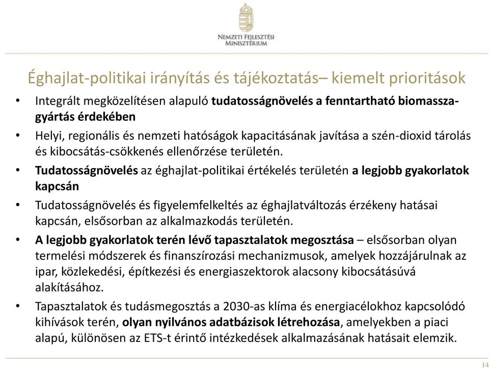 Tudatosságnövelés az éghajlat-politikai értékelés területén a legjobb gyakorlatok kapcsán Tudatosságnövelés és figyelemfelkeltés az éghajlatváltozás érzékeny hatásai kapcsán, elsősorban az