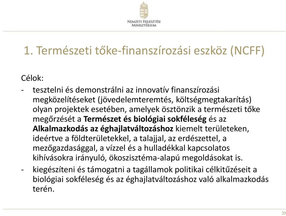 éghajlatváltozáshoz kiemelt területeken, ideértve a földterületekkel, a talajjal, az erdészettel, a mezőgazdasággal, a vízzel és a hulladékkal kapcsolatos