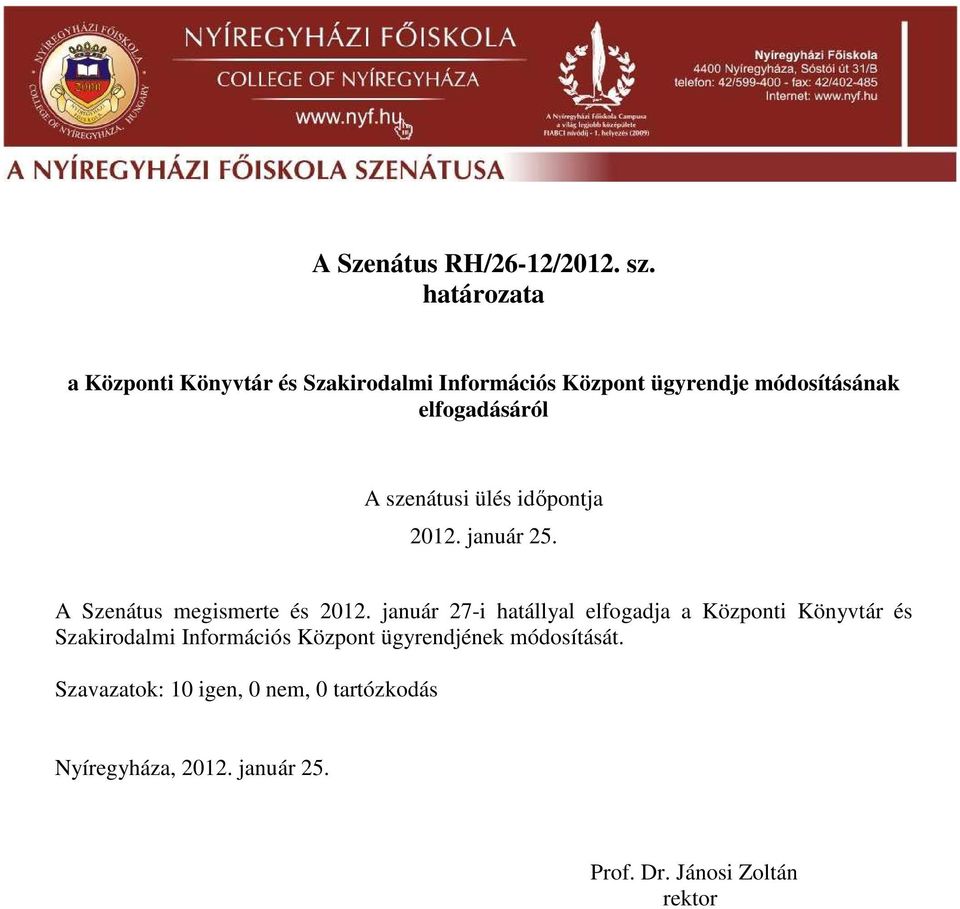 elfogadásáról 2012. január 25. A Szenátus megismerte és 2012.