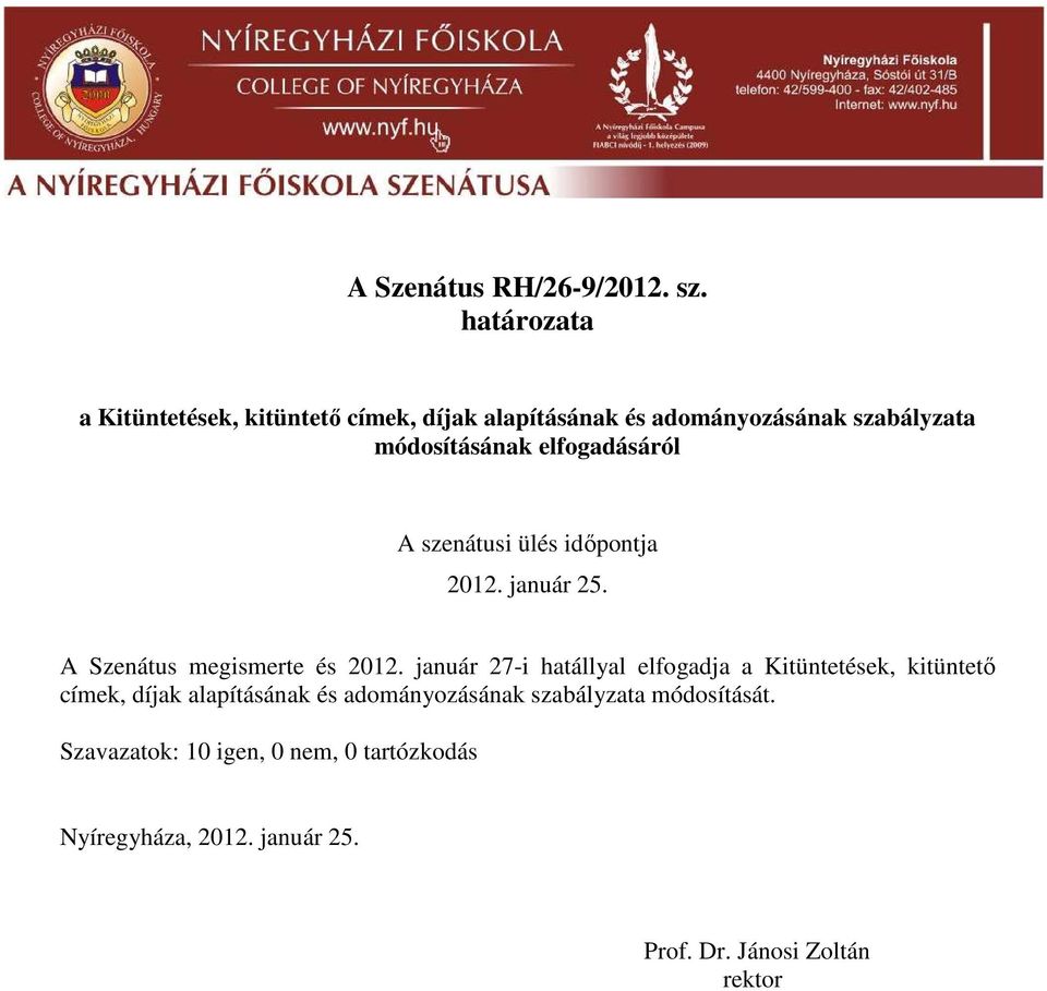 elfogadásáról 2012. január 25. A Szenátus megismerte és 2012.