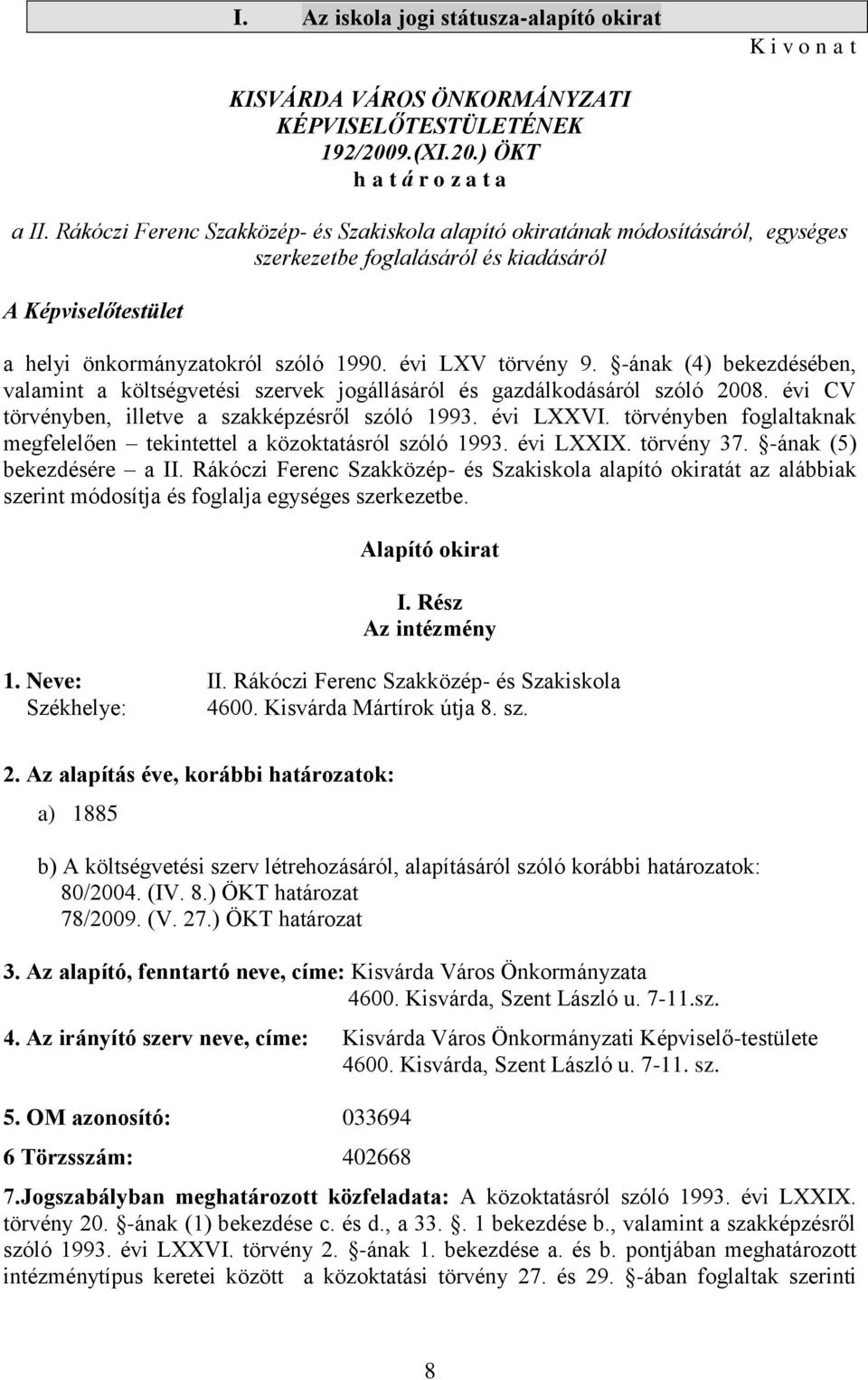 -ának (4) bekezdésében, valamint a költségvetési szervek jogállásáról és gazdálkodásáról szóló 2008. évi CV törvényben, illetve a szakképzésről szóló 1993. évi LXXVI.