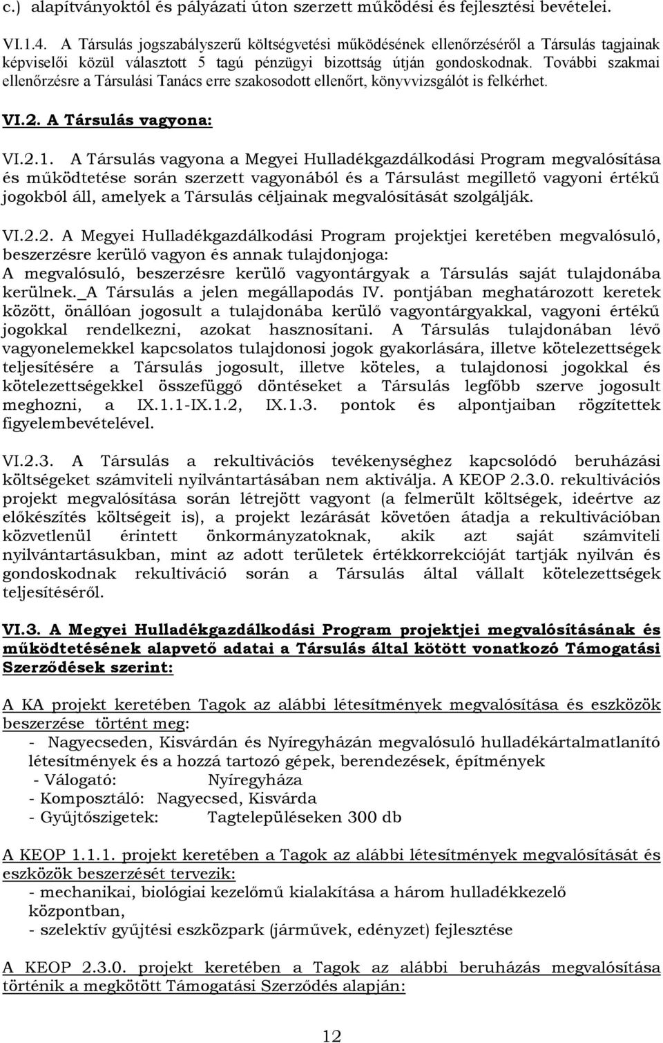 További szakmai ellenőrzésre a Társulási Tanács erre szakosodott ellenőrt, könyvvizsgálót is felkérhet. VI.2. A Társulás vagyona: VI.2.1.